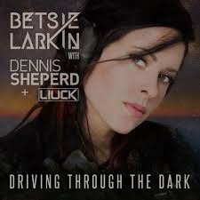 Betsie Larkin with Dennis Sheperd + Liuck – Driving through the dark